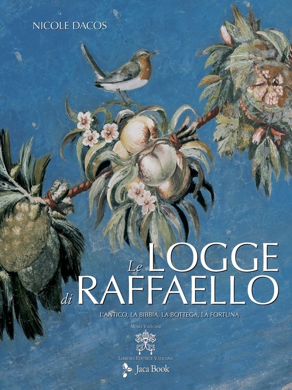 Le Logge di Raffaello. L'antico, la Bibbia, la bottega, la fortuna, Milano, Jaca Book, 2020
