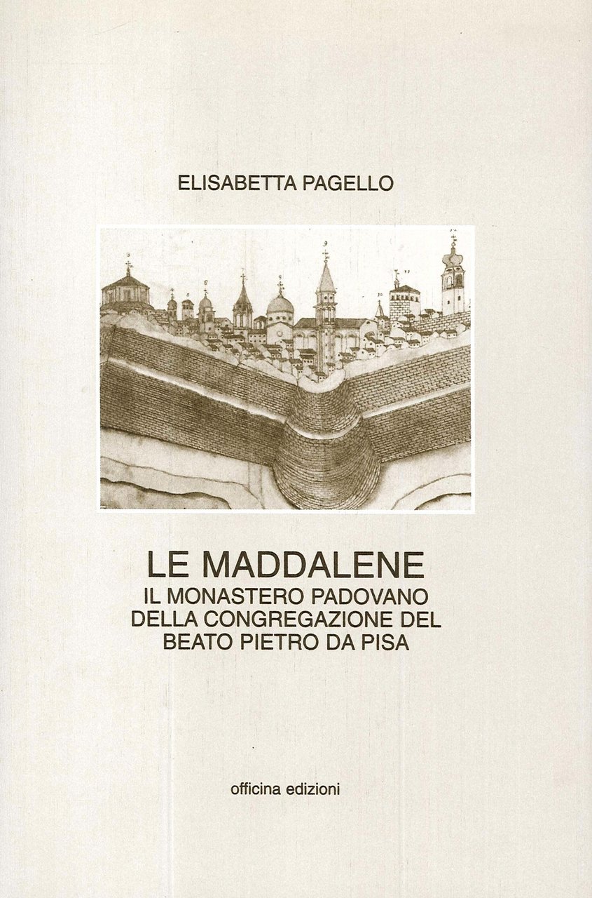 Le Maddalene. Il monastero padovano della Congregazione del beato Pietro …