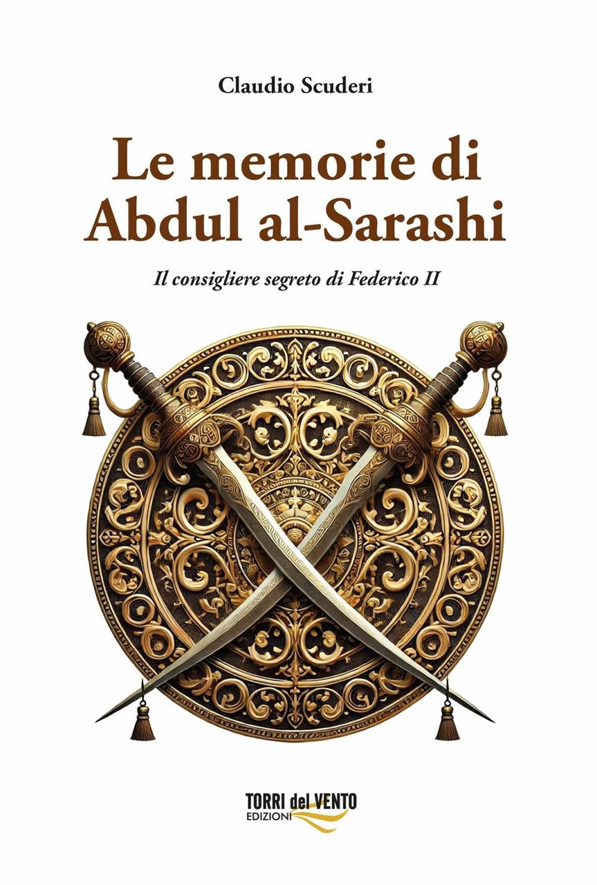 Le memorie di Abdul al-Sarashi. Il consigliere segreto di Federico …