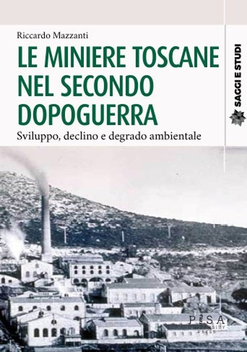 Le miniere toscane nel secondo dopoguerra. Sviluppo, declino e degrado …