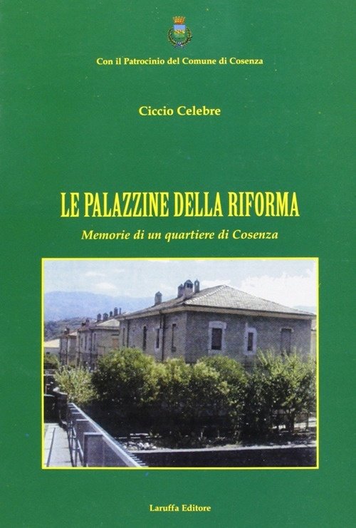 Le Palazzine della Riforma. Memorie di un Quartiere di Cosenza, Reggio Calabria, Laruffa Editore, 2010