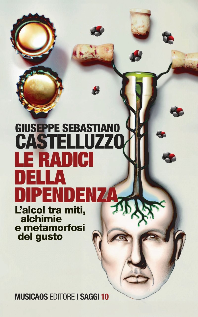 Le radici della dipendenza. L'alcol tra miti, alchimie e metamorfosi …