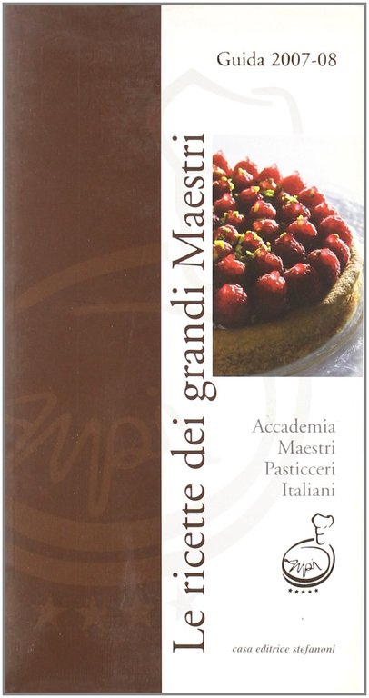 Le ricette dei grandi maestri. Guida 2007-2008, Lecco, Casa Editrice Stefanoni, 2007