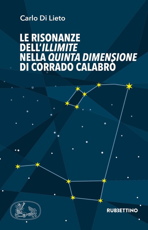 Le risonanze dell'Illimite nella Quinta dimensione di Corrado Calabrò, Soveria Mannelli, Rubbettino Editore, 2021
