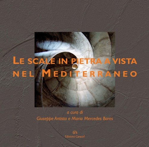Le scale in pietra a vista nel Mediterraneo. Ediz. illustrata, Palermo, Edizioni Caracol, 2013