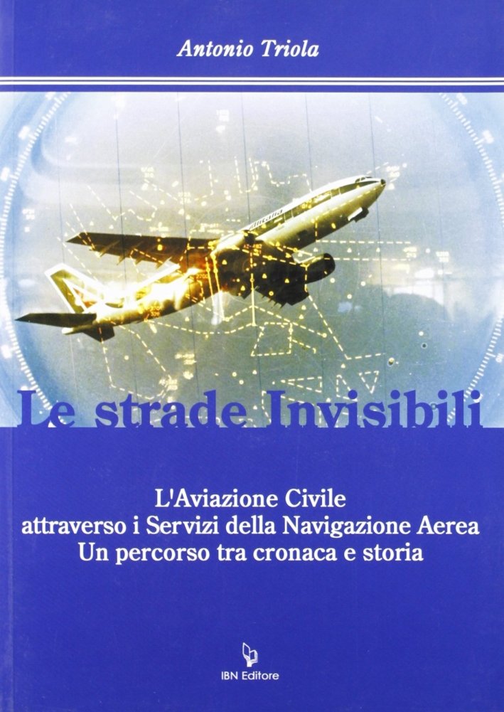 Le strade invisibili. L'aviazione civile attraverso i servizi della navigazione …