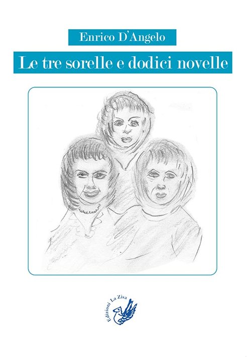 Le tre sorelle e dodici novelle, Palermo, Progetto editoriale Sintagma, 2016