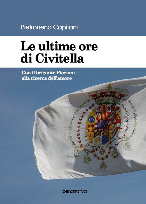 Le ultime ore di Civitella. Con il brigante Piccioni alla …
