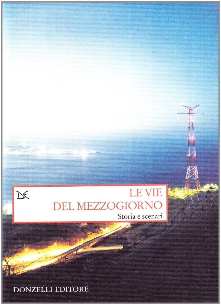 Le vie del Mezzogiorno. Storia e scenari, Roma, Donzelli Editore, …