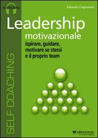 Leadership motivazionale. Ispirare, guidare, motivare se stessi e il proprio …