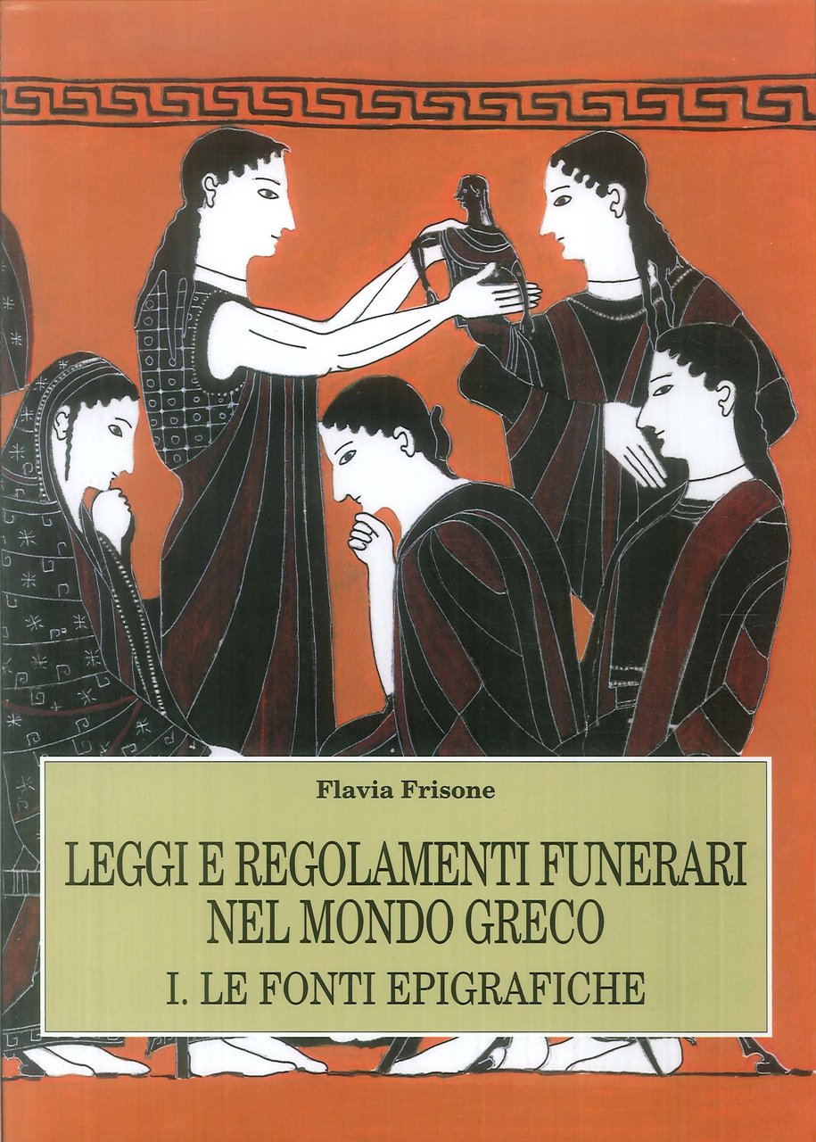 Leggi e regolamenti funerari nel mondo greco. Vol. 1: Le …
