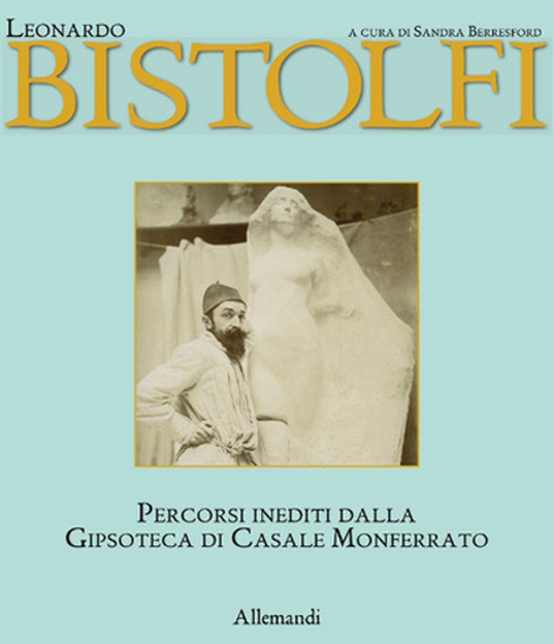 Leonardo Bistolfi. Percorsi inediti dalla Gipsoteca di Casale Monferrato