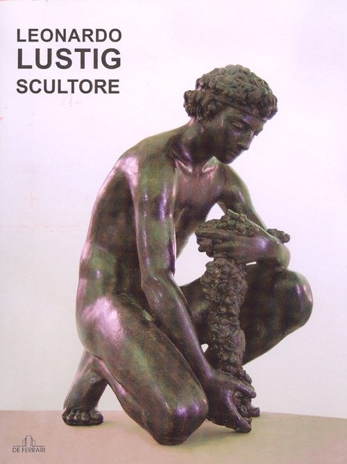 Leonardo Lustig scultore, Genova, De Ferrari Editore, 2006