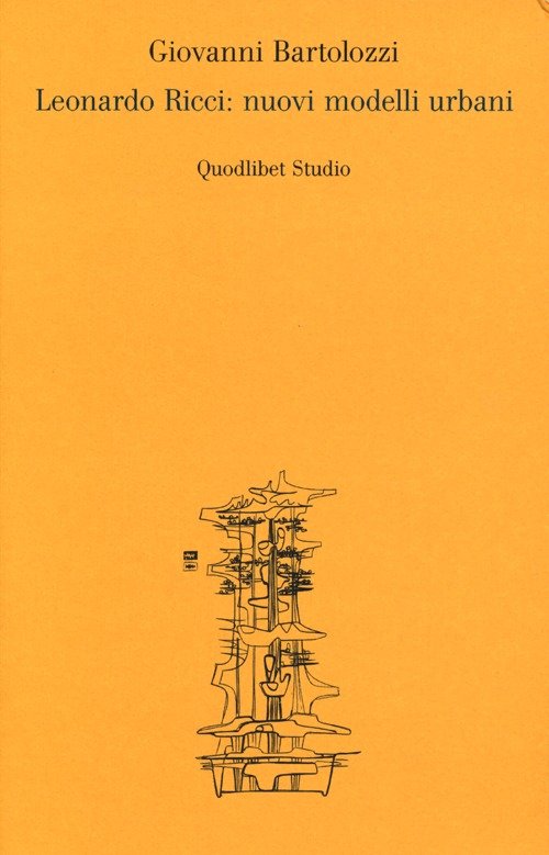 Leonardo Ricci: nuovi modelli urbani, Macerata, Quodlibet, 2013 | Immagine principale