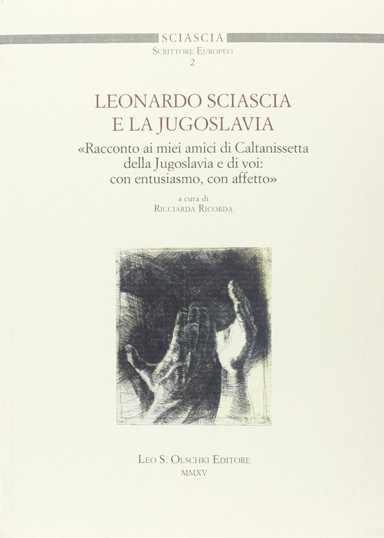 Leonardo Sciascia e la Jugoslavia, Firenze, Casa Editrice Leo S. Olschki, 2015