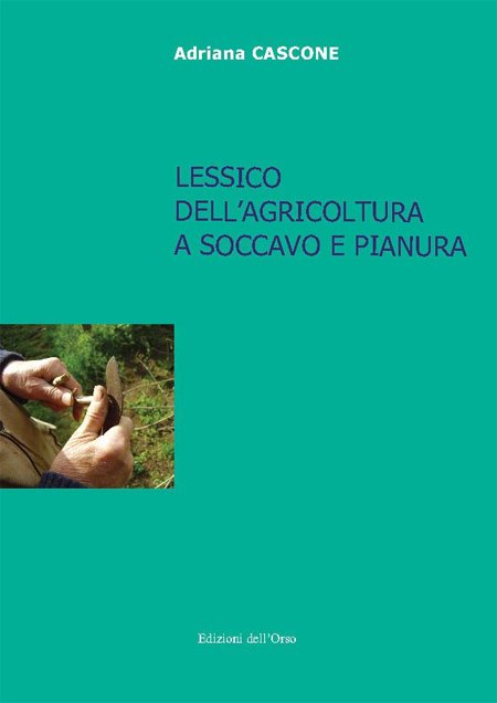 Lessico dell'agricoltura a Soccavo e Pianura. Con CD-ROM, Alessandria, Edizioni dell'Orso, 2014
