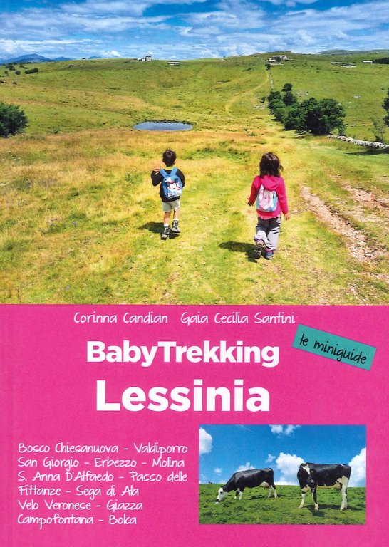 Lessinia. Babytrekking per famiglie. Le miniguide. Velo Veronese, Valdiporro, Bosco Chiesanuova, Erbezzo, San Giorgio, Passo Delle Fittanze, Sega Di Ala (TN), S. Anna Di Alfaedo, Molina