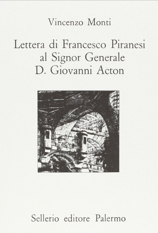Lettera di Francesco Piranesi al signor generale D. Giovanni Acton, Palermo, Sellerio, 1991