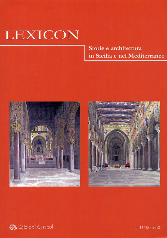 Lexicon. Storie e Architettura in Sicilia e nel Mediterraneo (2012) Vol. 14-15, Palermo, Edizioni Caracol, 2012