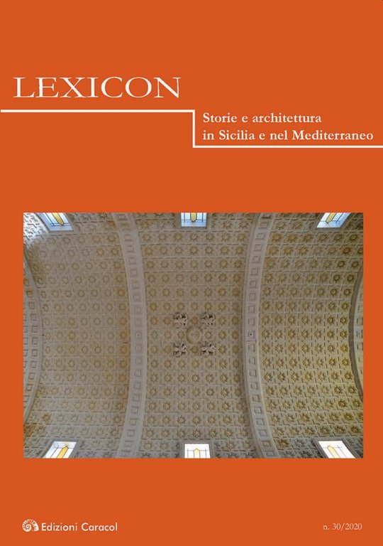 Lexicon. Storie e architettura in Sicilia e nel Mediterraneo (2020). Vol. 30, Palermo, Edizioni Caracol, 2020