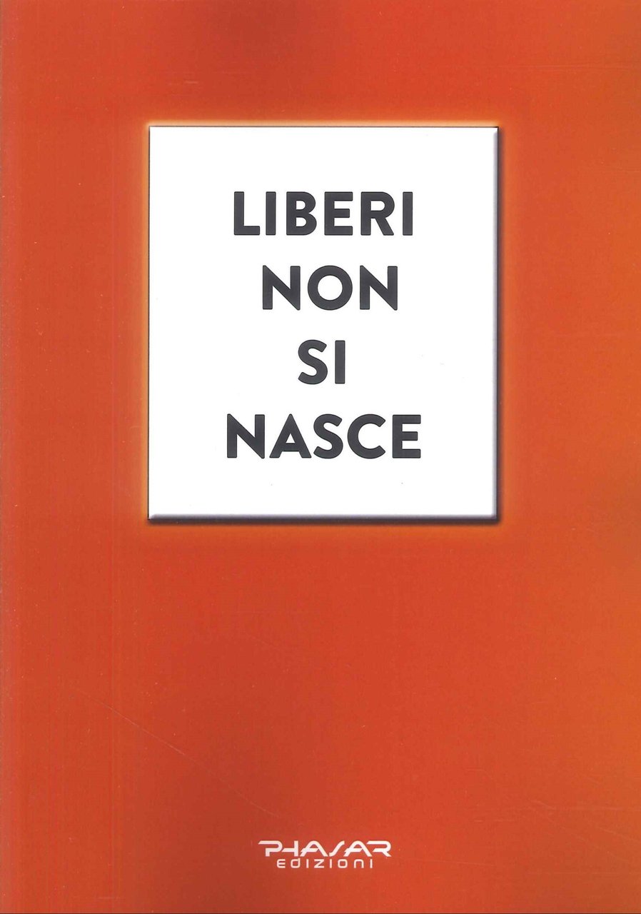 Liberi non si Nasce. Piccolo manuale di sopravvivenza nella società …