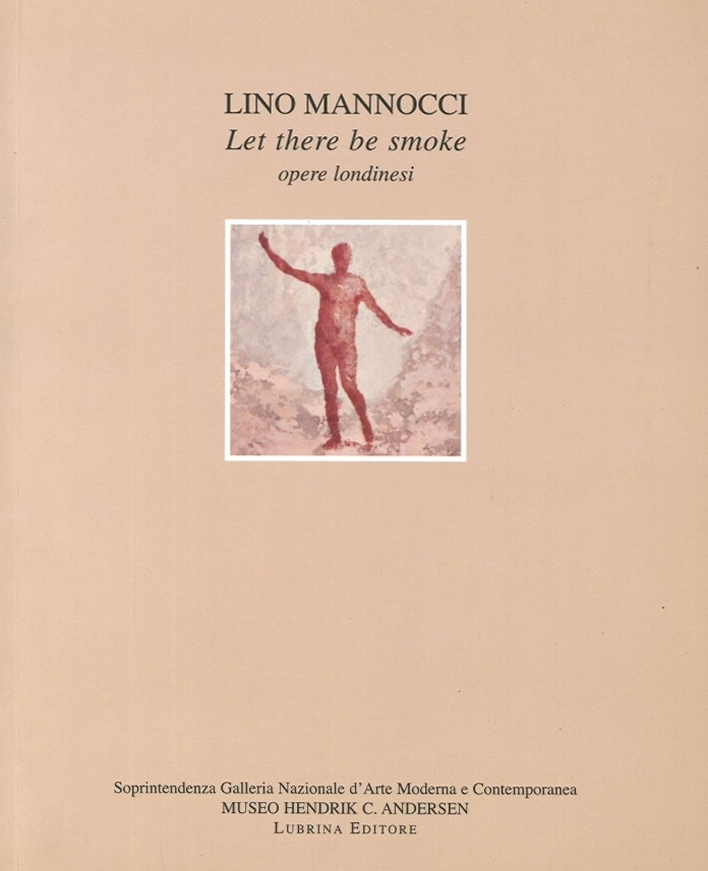 Lino Mannocci. Let There Be Smoke. Opere Londinesi, Bergamo, Lubrina …
