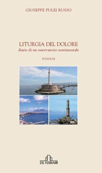 Liturgia del dolore. Diario di un osservatorio sentimentale, Genova, De Ferrari Editore, 2015