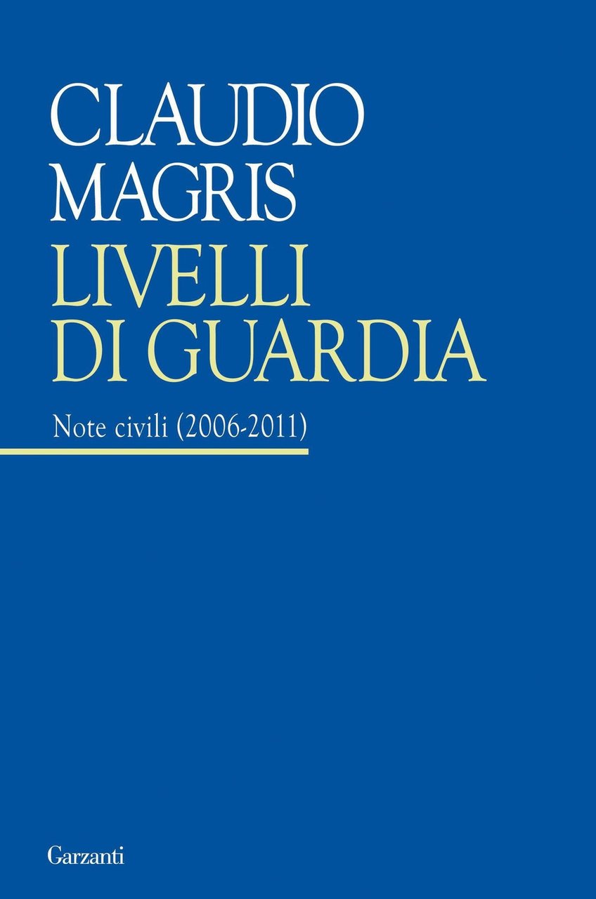 Livelli di guardia. Note civili (2006-2011), Milano, Garzanti, 2011