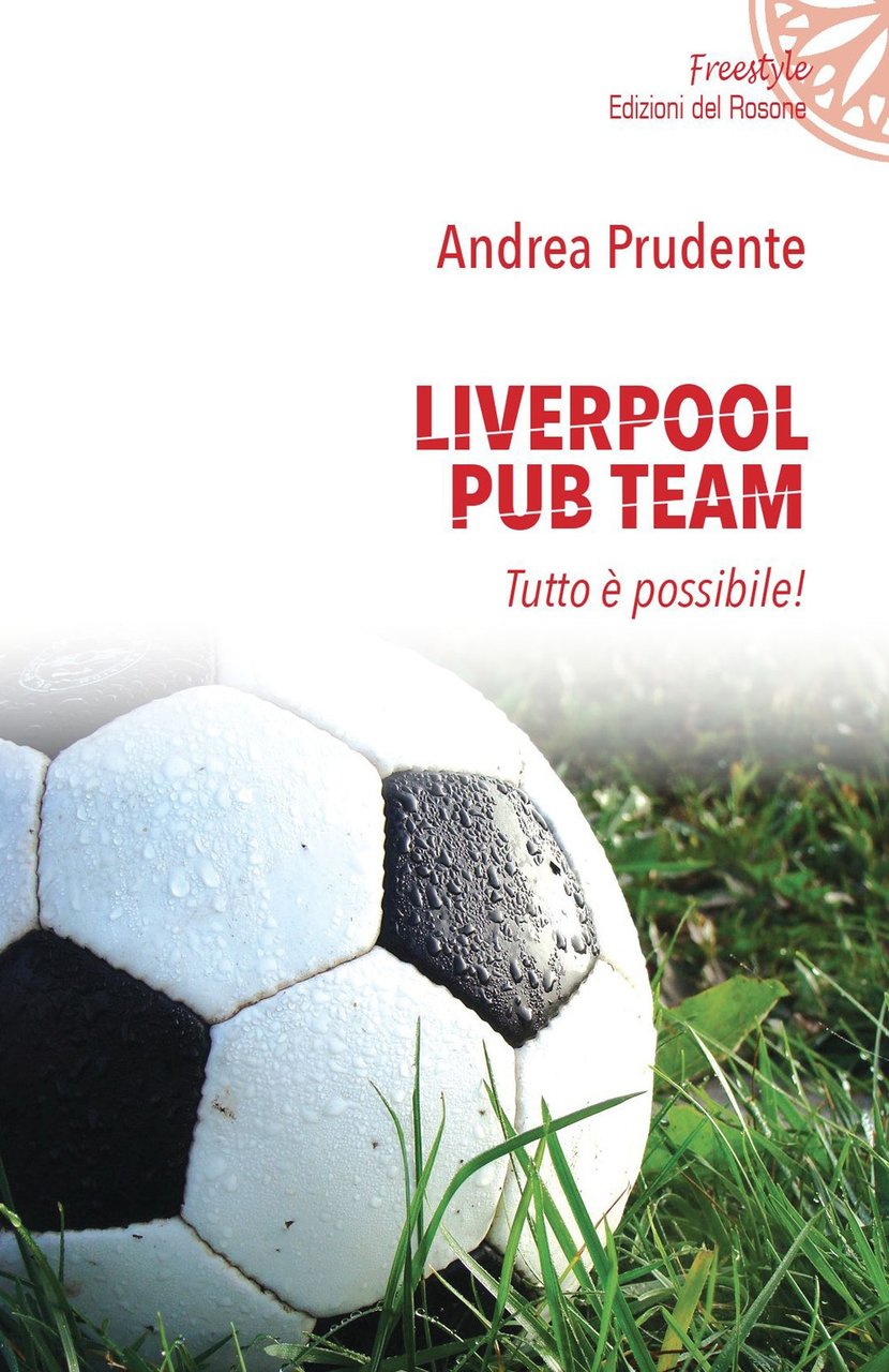 Liverpool Pub Team. Tutto è possibile!, Foggia, Edizioni del Rosone, … | Immagine principale