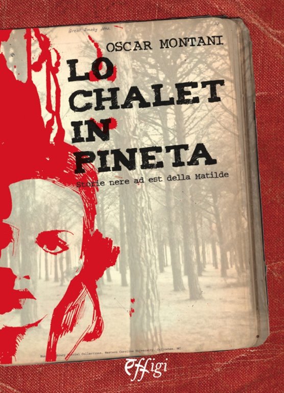 Lo chalet in pineta. Storie nere ad est della Matilde, Arcidosso, C&P Adver Effigi, 2015