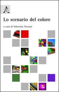 Lo scenario del colore, Santa Palomba, Aracne Editrice, 2009 | Immagine principale