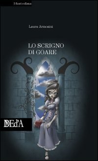 Lo scrigno di Goare, Roma, DEd’A Deltamedia Edizioni d’Arte, 2009
