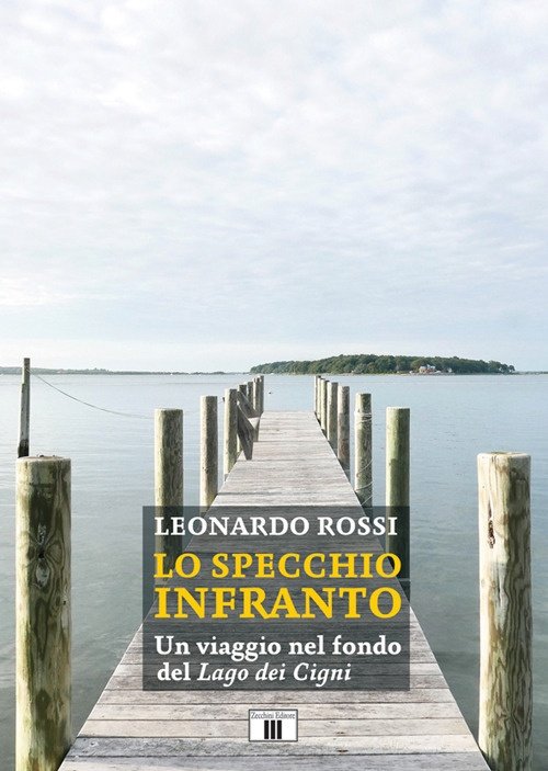 Lo specchio infranto. Un viaggio nel fondo del «Lago dei cigni», Varese, Zecchini Editore, 2022