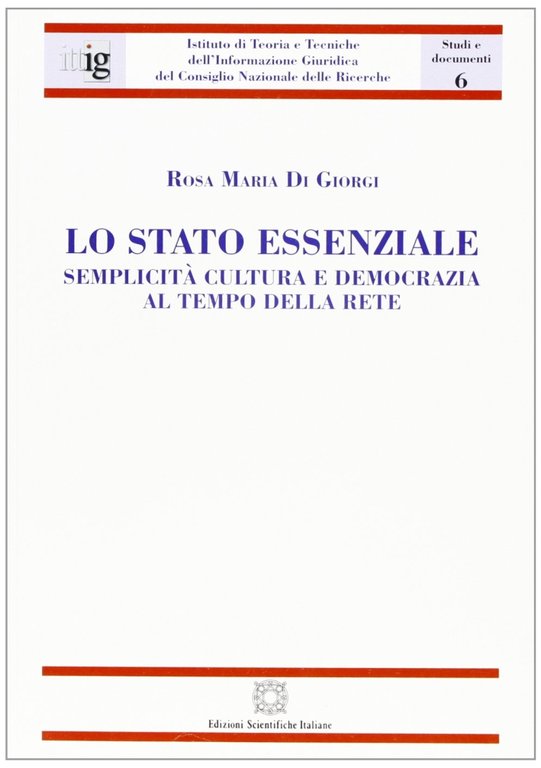Lo Stato essenziale. Semplicità cultura e democrazia al tempo della rete, Napoli, ESI - Edizioni Scientifiche Italiane, 2006