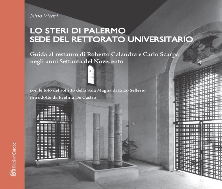 Lo Steri di Palermo Sede del Rettorato Universitario. Guida al Restauro di Roberto Calandra e Carlo Scarpa negli Anni Settanta del Novecento