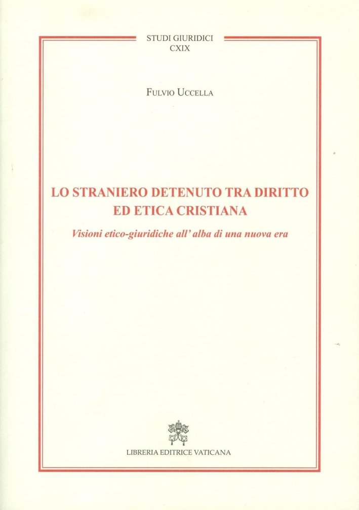 Lo straniero detenuto tra diritto ed etica cristiana. Visioni etico-giuridiche …