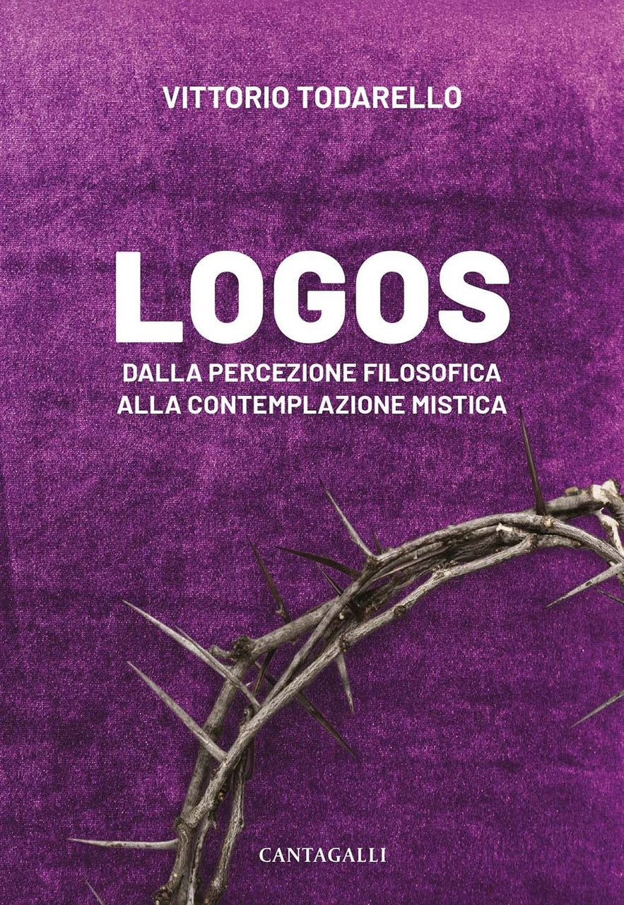 Logos. Dalla percezione filosofica alla contemplazione, Siena, Edizioni Cantagalli, 2023