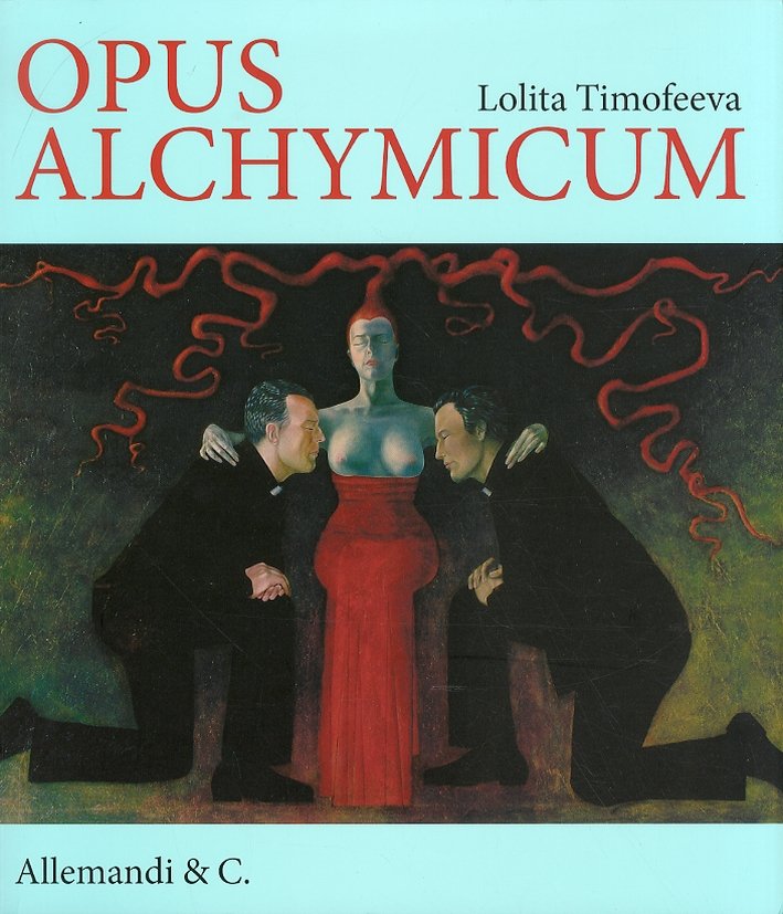 Lolita Timofeeva. Opus Alchymicum. [Ed. Italiana, Inglese e Russa]