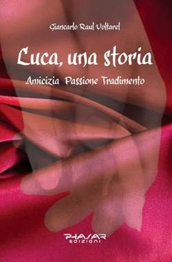 Luca, una storia. Amicizia, passione, tradimento, Firenze, Phasar Edizioni, 2014