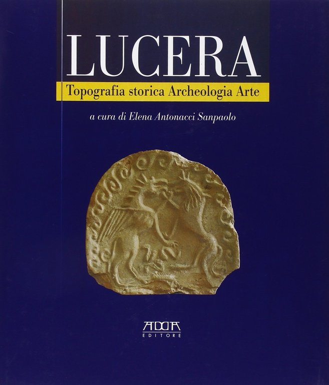 Lucera. Topografia storica, archeologia, arte
