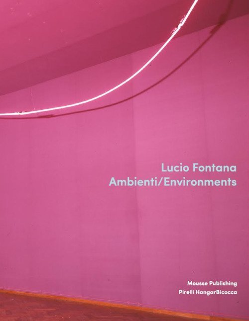 Lucio Fontana. Ambienti/Environments
