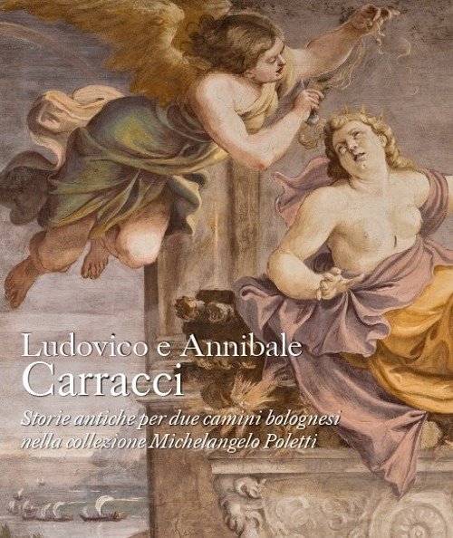 Ludovico e Annibale Carracci. Storie antiche per due camini bolognesi … | Immagine principale