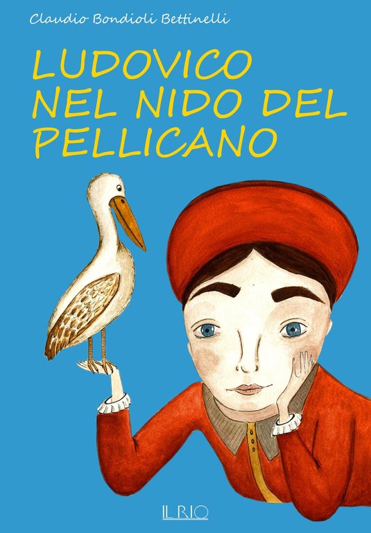 Ludovico nel nido del pellicano. La fiaba per conoscere la Camera degli Sposi di Andrea Mantegna e Ludovico II Gonzaga