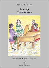 Ludwig. Il grande Beethoven, Firenze, Nicomp Laboratorio Editoriale, 2009