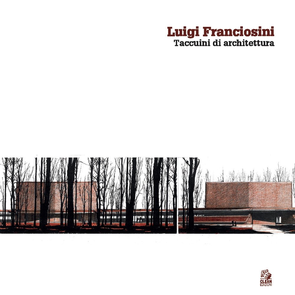 Luigi Franciosini. Taccuini di architettura, Napoli, CLEAN - Cooperativa Libraria … | Immagine principale