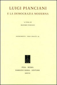 Luigi Pianciani e la democrazia moderna, Pisa, Fabrizio Serra Editore, …