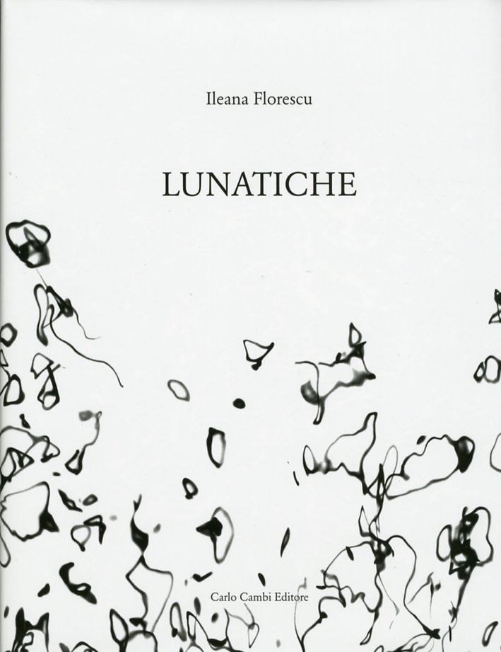 Lunatiche. Moon Drawn, Poggibonsi, Carlo Cambi Editore, 2011