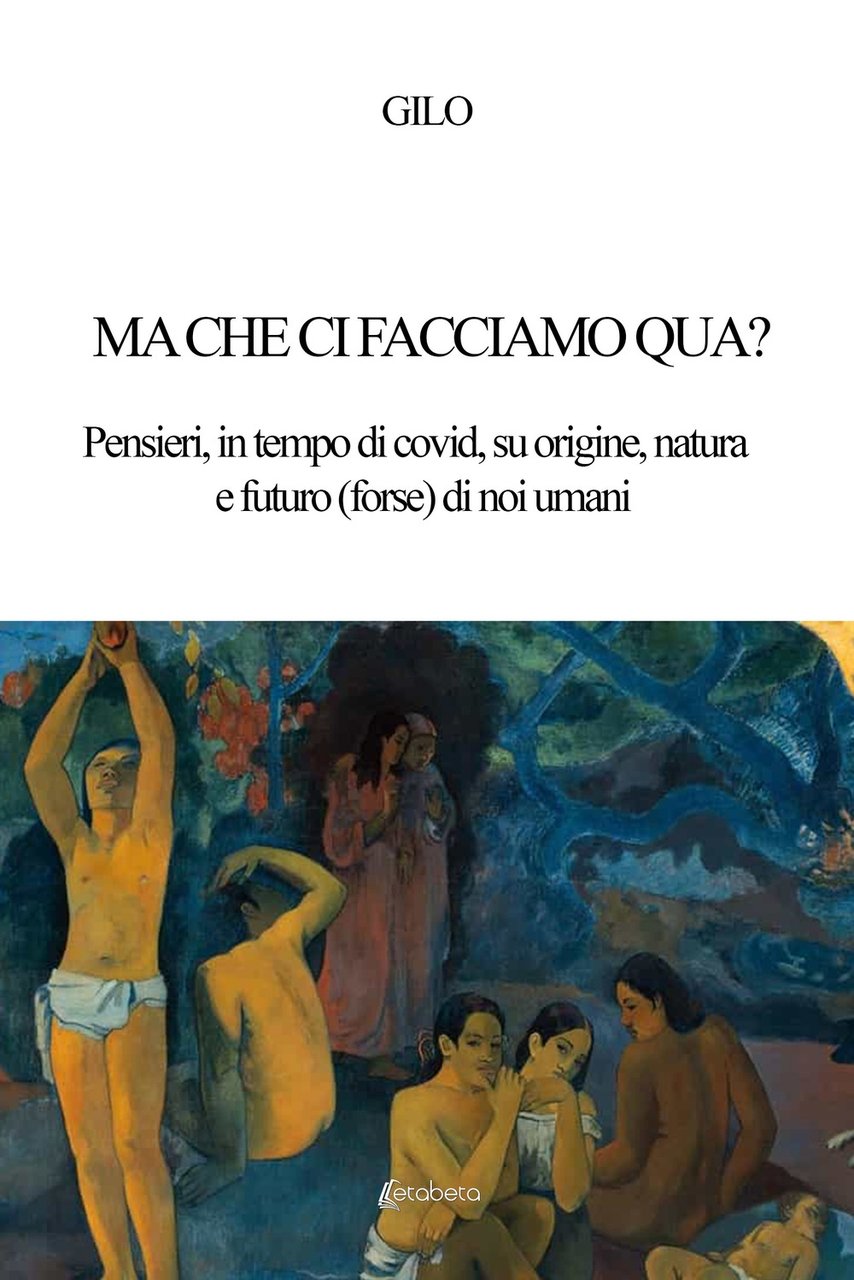 Ma che ci facciamo qua? Pensieri, in tempo di covid, …