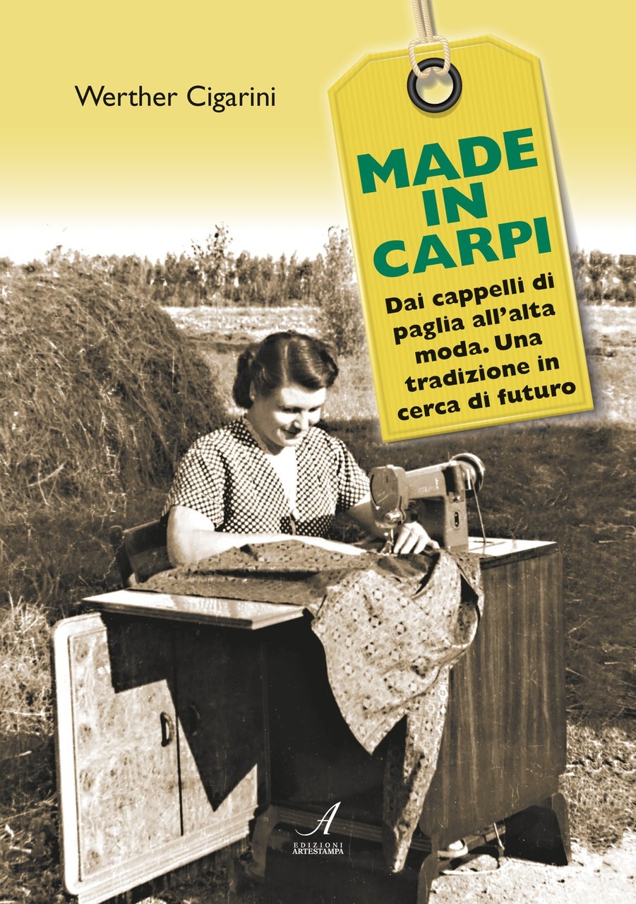 Made in Carpi. Dai cappelli di paglia all'alta moda. Una …