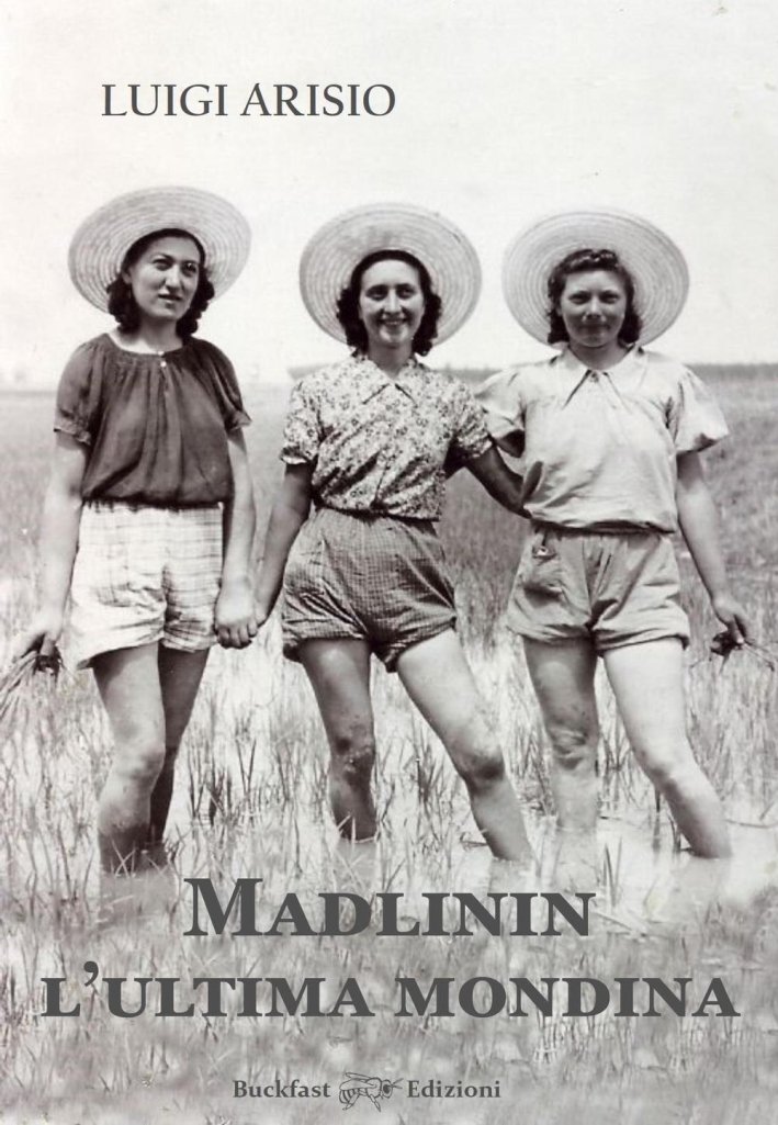 Madlinin. L'ultima mondina, Pecetto Torinese, Buckfast Edizioni, 2017 | Immagine principale